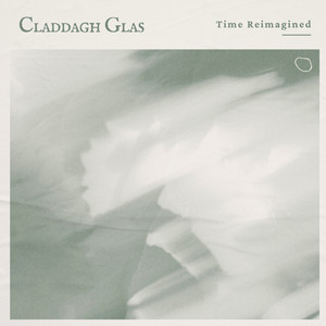 Time Reimagined by Claddagh Glas