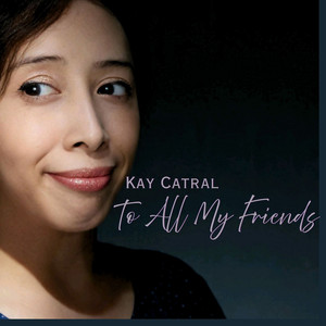 To All My Friends by Kay Catral
