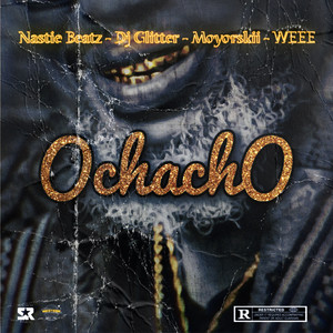 OCHACHO by Nastie Beatz, Dj Glitter, Moyorskii, WEEE