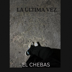 LA ULTIMA VEZ by EL CHEBAS
