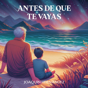 Antes de que te vayas by Joaquín Hernández