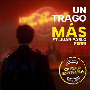 Un trago más by Ciudad Extraña, Juan Pablo Ferri