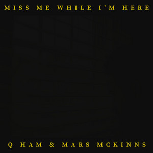 Miss Me While I'm Here by Q Ham, Mars McKinns, J. Arrr