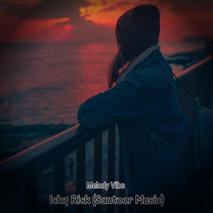 Melody Vibe - Ishq Risk (Santoor Music)