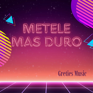 Metele mas duro by Greties Music