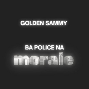 Golden Sammy - Ba Police Na Morale