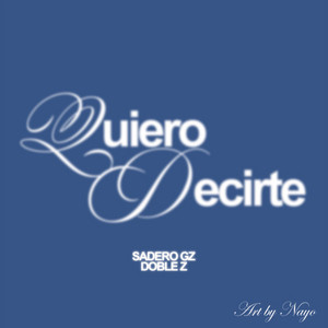 QUIERO DECIRTE by SaderoGZ, Doble Z