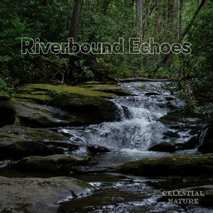 Riverbound Echoes by Celestial Nature