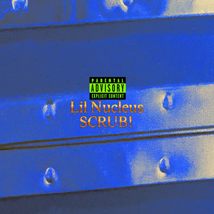 SCRUB! by Lil Nucleus