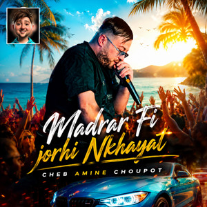 Madrar Fi Jorhi Nkhayat by Cheb Amine Choupot, Dib El3ajib