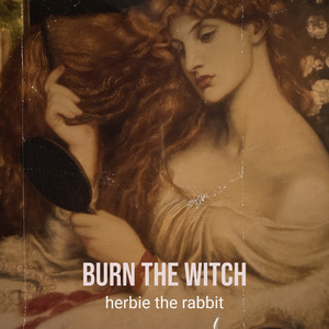 Burn the Witch by herbie the rabbit