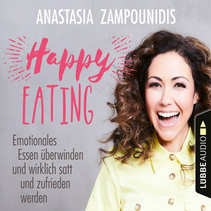Happy Eating [Emotionales Essen überwinden und wirklich satt und zufrieden werden (Ungekürzt)]