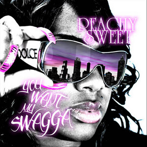 Peachy Sweet - You Want My Swagga