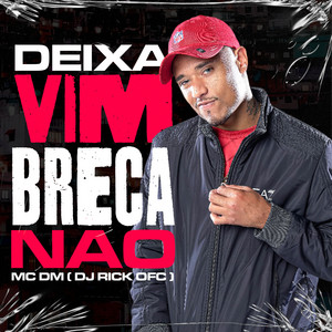 MC DM & Dj Rick Ofc - Deixa Vim, Breca Não