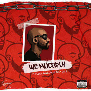 We Multiply by E Frego, Gowiana, Purp Luke