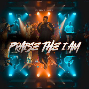BisiManuel - PRAISE THE I AM (Vol. 1)