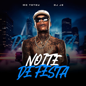 NOITE DE FESTA by MC Teteu, DJ J2, 2Click