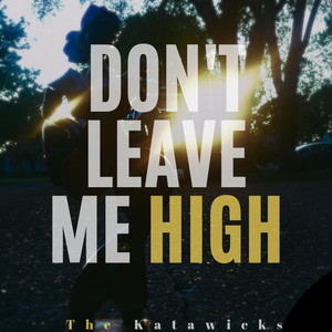Don't Leave Me High