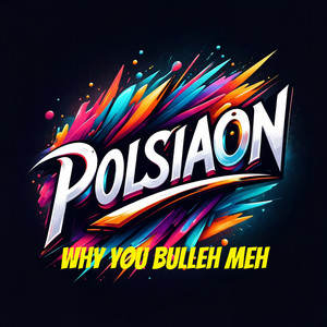 Why You Bulleh Meh by Polsiaon