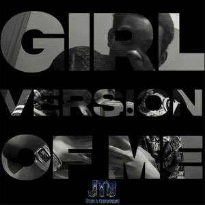 GIRL VERSION OF ME by JTOMusic, DJRICHBOY