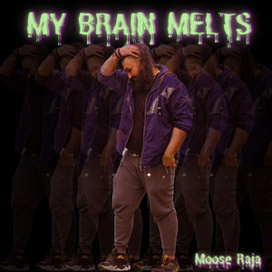 My Brain Melts by Moose Raja