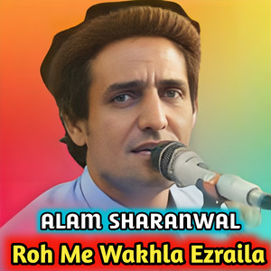 Alam sharanwal - Roh Me Wakla Ezraila
