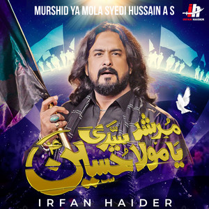 Irfan Haider - Murshid Ya Mola Syedi Hussain A S