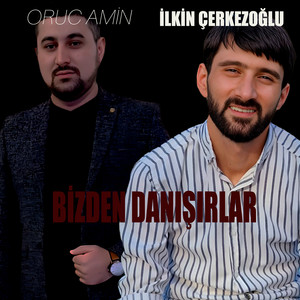 İlkin Çerkezoğlu - Bizden Danışırlar (feat. Oruc Amin)