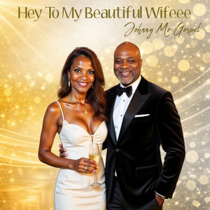 HEY TO MY BEAUTIFUL WIFEEE