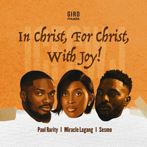 In Christ, For Christ, With Joy (ICFCWJ) by Gird Music, Paul Rarity, Miracle Lagang, SESMO