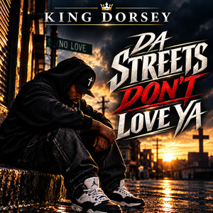 Da Streets Don't Love Ya by King Dorsey