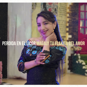 Magaly tu flakita del amor - Perdida En El Licor