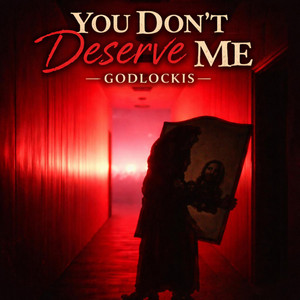 You Don’t Deserve Me by Godlockis