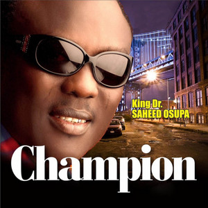 King Dr. Saheed Osupa - Champion