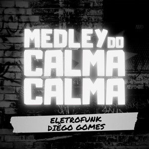 MEDLEY DO CALMA CALMA - ELETROFUNK by Dj Diêgo Gomes