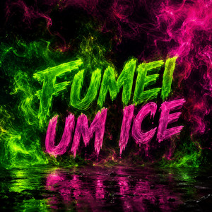 FUMEI UM ICE