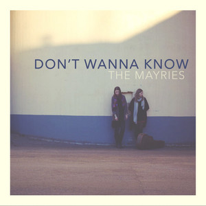 Don't Wanna Know - Acoustic Version by The Mayries