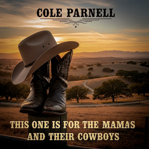 This One Is For The Mamas (And Their Cowboys) by Cole Parnell