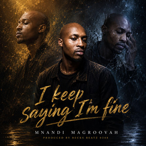 I keep saying I am fine by Mnandi Magroovah, Becksbeats0348