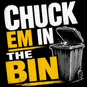 Chuck Em In The Bin by Siggy RettS