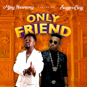 Mjay harmony (Only Friend) by mjay harmony, Sugarboy