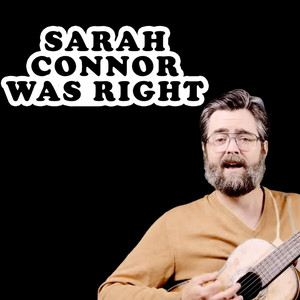 Sarah Connor Was Right by The Burning Hell