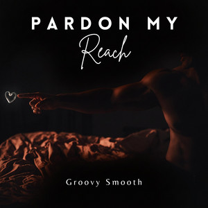 Pardon My Reach by Groovy Smooth