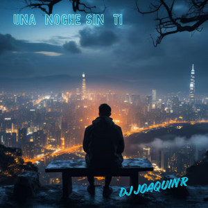 UNA NOCHE SIN TI by Dj JoaquinR