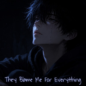 They Blame Me For Everything by SyraxSoul