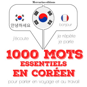 1000 mots essentiels en coréen (J'écoute, je répète, je parle)