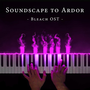 Soundscape to Ardor (From "Bleach")