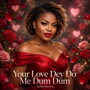 Your love dey do me dum dum by Goldenkechy