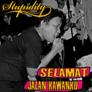 SELAMAT JALAN KAWANKU by STUPIDITY