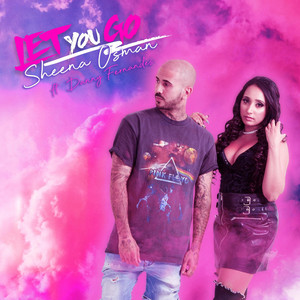 Let You Go by Sheena Osman, Danny Fernandes